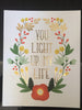 You Light Up My Life Print