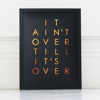 Pony Lane It ain't over till it's over copper foil print