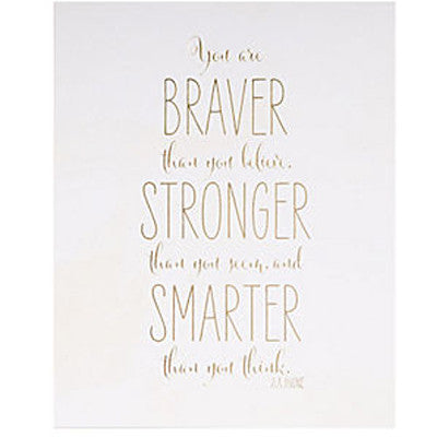 Braver, Smarter, Stonger Print